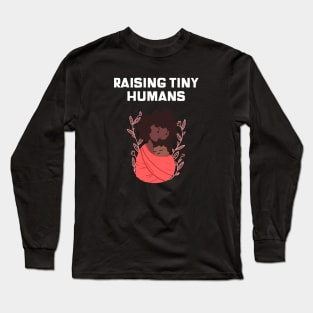 Raising Tiny Humans Long Sleeve T-Shirt